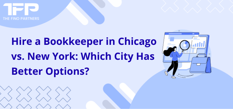 Hire a Bookkeeper in Chicago vs. New York: Which City Has Better Options?